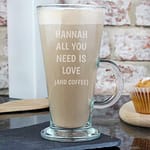 Personalised All You Need Is Love Latte Glass - ItJustGotPersonal.co.uk