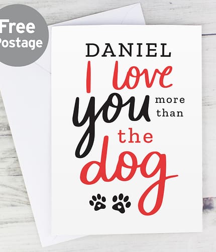 Personalised I Love You More than the Dog Card - ItJustGotPersonal.co.uk