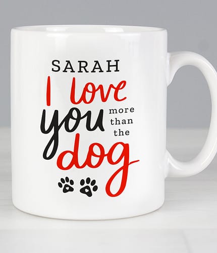 Personalised I Love You More Than The Dog Mug - ItJustGotPersonal.co.uk